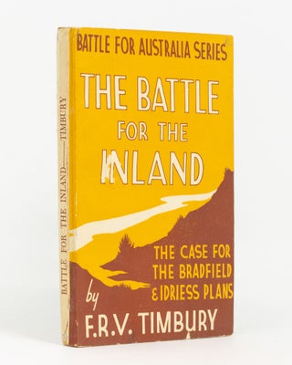 Item #138874 The Battle for the Inland. The Case for the Bradfield and Idriess Plans. F. R. V....