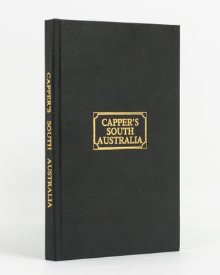 Item #138884 Capper's South Australia. Containing Hints to Emigrants; Proceedings of the South...