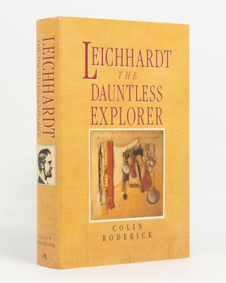 Item #138887 Leichhardt, the Dauntless Explorer. With an Appendix on his Last and Fatal Journey....