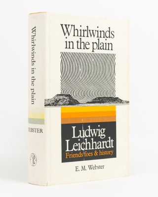 Item #138888 Whirlwinds in the Plain. Ludwig Leichhardt - Friends, Foes and History. Ludwig...