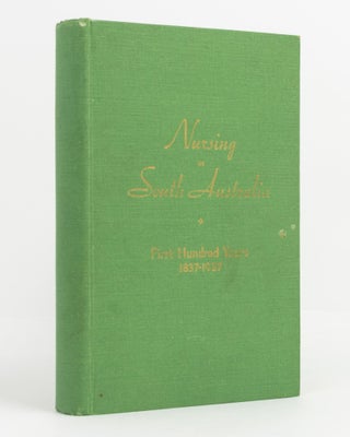 Item #138906 Nursing in South Australia. First Hundred Years, 1837-1937 [with] Supplement. South...