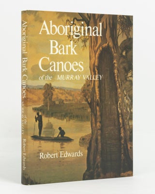 Item #138913 Aboriginal Bark Canoes of the Murray Valley. Robert EDWARDS