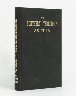 Item #138927 The Northern Territory as it is. A Narrative of the South Australian Parliamentary...