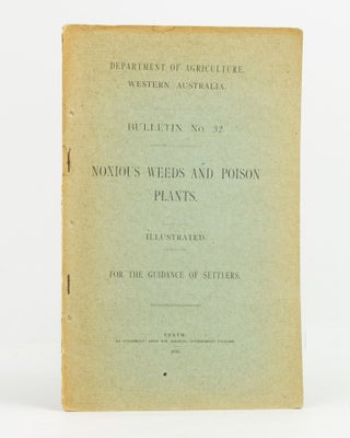 Item #138942 Noxious Weeds and Poison Plants. Illustrated. For the Guidance of Settlers