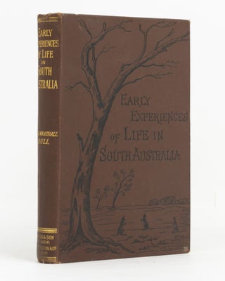 Item #138966 Early Experiences of Life in South Australia, and an Extended Colonial History. John...