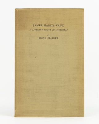 Item #138975 James Hardy Vaux. A Literary Rogue in Australia. Brian ELLIOTT