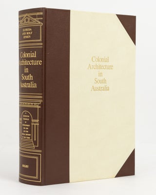 Item #139006 Colonial Architecture in South Australia. A Definitive Chronicle of Development,...
