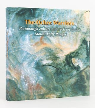 Item #139010 The Ochre Warriors. Peramangk Culture and Rock Art in the Mount Lofty Ranges. Robin...