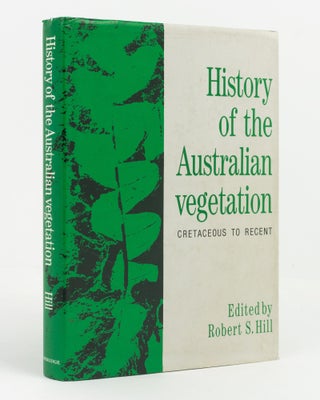 Item #139012 History of the Australian Vegetation, Cretaceous to Recent. Robert S. HILL