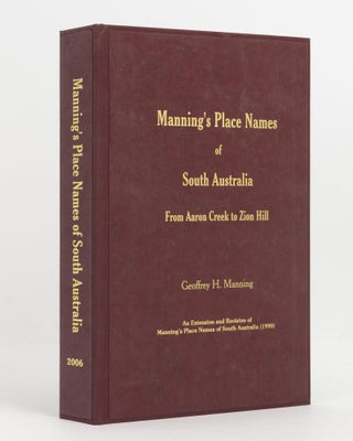 Item #139063 Manning's Place Names of South Australia. From Aaron Creek to Zion Hill. Geoffrey H....