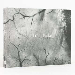 Item #139068 Trent Parke: The Black Rose. Photography, Trent PARKE