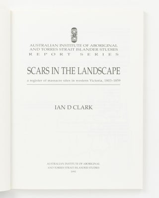 Scars in the Landscape. A Register of Massacre Sites in Western Victoria, 1803-1859