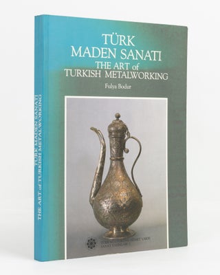 Türk Maden Sanati. The Art of Turkish Metalworking