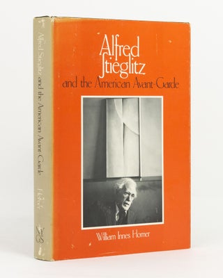 Item #139150 Alfred Stieglitz and the American Avant-Garde. Alfred STIEGLITZ, William Innes HOMER