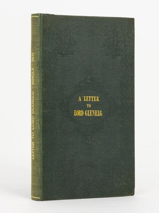Item #139214 A Letter to the Right Honorable Lord Viscount Glenelg, Her Majesty's Secretary of...
