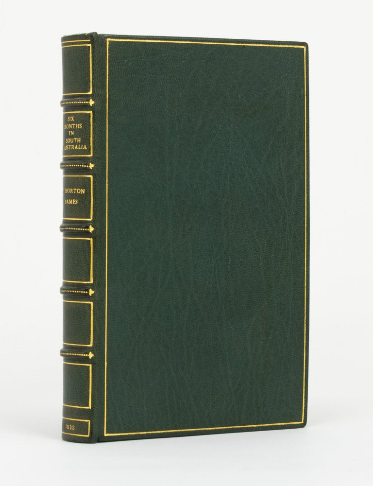 Item #139234 Six Months in South Australia; with Some Account of Port Philip [sic] and Portland Bay, in Australia Felix; with Advice to Emigrants; to which is added a Monthly Calendar of Gardening and Agriculture. Adapted to the Climate and Seasons. Thomas Horton JAMES.