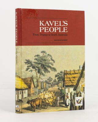 Item #139285 Kavel's People. Their Story of Migration from Prussia to South Australia for the...