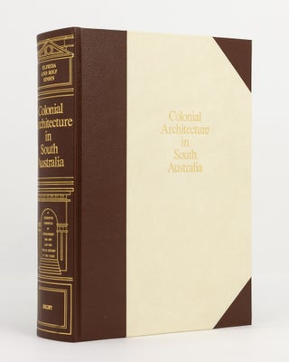 Item #139307 Colonial Architecture in South Australia. A Definitive Chronicle of Development,...