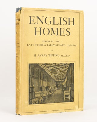 Item #139308 English Homes. Period III - Vol. I. Late Tudor and Early Stuart, 1558-1649. H. Avray...