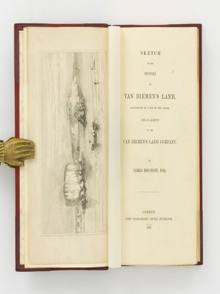 Sketch of the History of Van Diemen's Land, illustrated by a Map of the Island, and an Account of the Van Diemen's Land Company