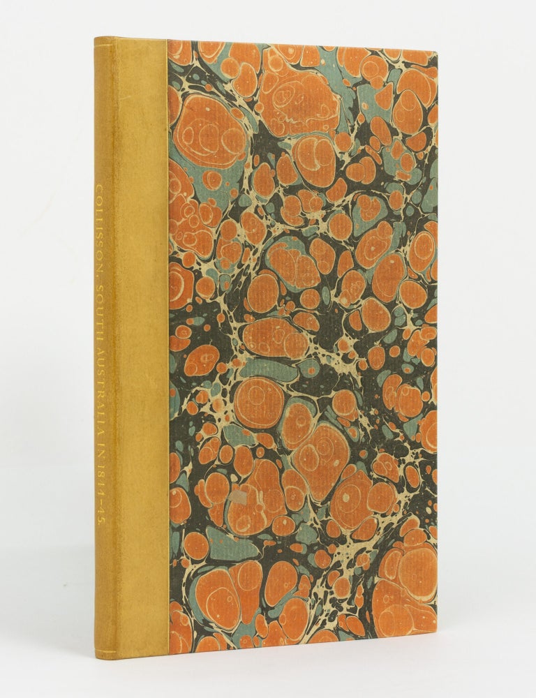 Item #139434 South Australia in 1844-45. A Description of the Actual State of the Colony, of its Sources of Wealth, and of the Moral and Physical Condition of its Inhabitants. Also, a Comparison with other British Dependencies; and Full Information for developing its Latent Capabilities, particularly in Reference to Fruits and Plants grown in Warm Countries. Marcus COLLISSON.
