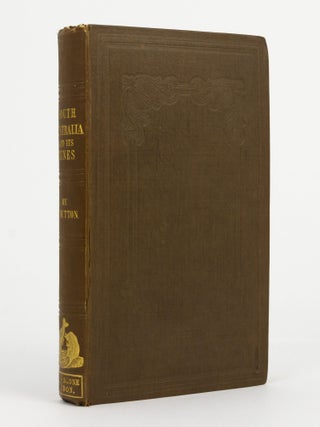 South Australia and its Mines, with an Historical Sketch of the Colony, under its Several. Francis DUTTON.