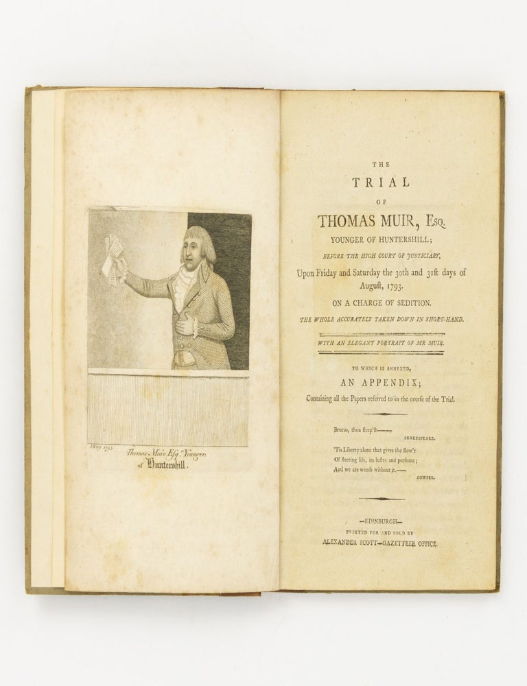 Item #139442 The Trial of Thomas Muir, Esq., Younger of Huntershill; before the High Court of Justiciary, upon Friday and Saturday the 30th and 31st days of August, 1793. On a Charge of Sedition. The whole accurately taken down in Short-Hand. With an Elegant Portrait of Mr Muir. To which is annexed, an Appendix; containing all the Papers referred to in the course of the Trial. Transportation, Thomas MUIR.