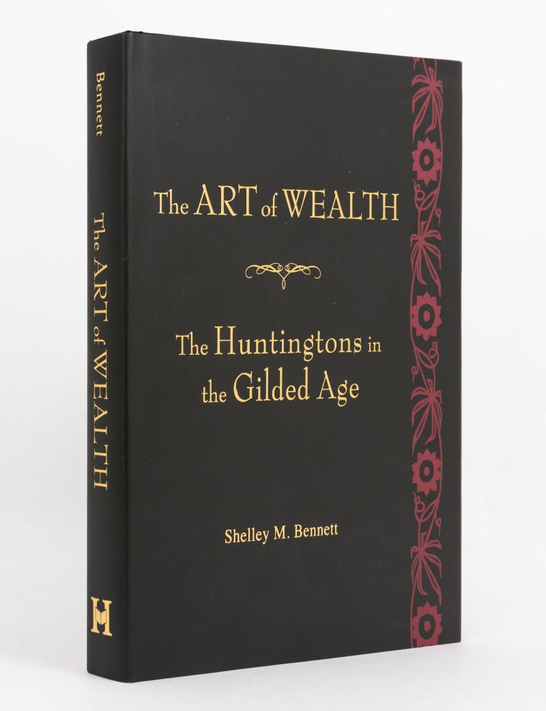 Item #139754 The Art of Wealth. The Huntingtons in the Gilded Age. Shelley M. BENNETT.