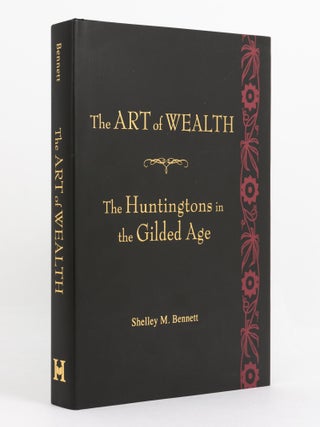 Item #139754 The Art of Wealth. The Huntingtons in the Gilded Age. Shelley M. BENNETT