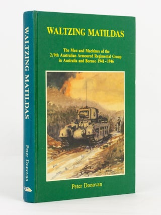 Item #139832 Waltzing Matildas. The Men and Machines of the 2/9th Australian Armoured Regimental...