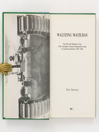 Waltzing Matildas. The Men and Machines of the 2/9th Australian Armoured Regimental Group in Australia and Borneo, 1941-1946
