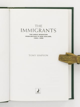 The Immigrants. The Great Migration from Britain to New Zealand, 1830-1890