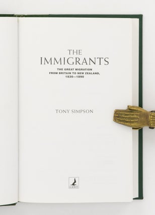 The Immigrants. The Great Migration from Britain to New Zealand, 1830-1890