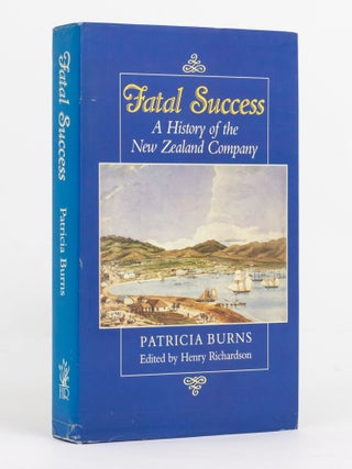 Item #139940 Fatal Success. A History of the New Zealand Company. Patricia BURNS