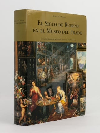 El Siglo de Rubens en el Museo del Prado. Catalogo Razonado de Pintura Flamenca del Siglo XVII