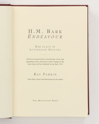H.M. Bark 'Endeavour'. Her Place in Australian History. With an Account of her Construction, Crew and Equipment and a Narrative of her Voyage on the East Coast of New Holland in the Year 1770
