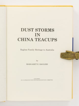 Dust Storms in China Teacups. Ragless Family Heritage to Australia