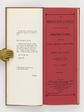 The Mines of South Australia, Including also an Account of the Smelting Works in that Colony; Together with a Brief Description of the Country, and Incidents of Travel in the Bush