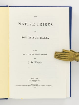 The Native Tribes of South Australia. Comprising The Narrinyeri, by the Rev. George Taplin; The Adelaide Tribe, by Dr. Wyatt, J.P.; The Encounter Bay Tribe, by the Rev. A. Meyer; The Port Lincoln Tribe, by the Rev. C.W. Schuermann; The Dieyerie Tribe, by S. Gason; Vocabulary of Woolner District Dialect (Northern Territory), by John Wm. Ogilvie Bennett; with an Introductory Chapter by J.D. Woods