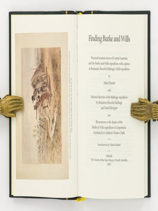 Finding Burke and Wills. Personal Reminiscences of Central Australia and the Burke and Wills Expedition, with a Glance at Benjamin Herschel Babbage's 1858 Expedition by Alfred Howitt. With Selected Sketches of the Babbage Expedition by Benjamin Herschel Babbage and David Herrgott. Also Illustrations to the Diaries of the Burke & Wills Expedition to Carpentaria attributed to Cuthbert Charles Clarke
