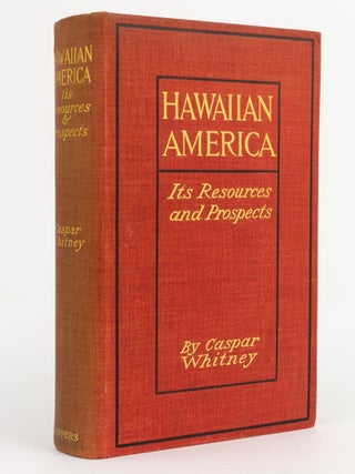 Item #140393 Hawaiian America. Something of its History, Resources, and Prospects. Caspar WHITNEY