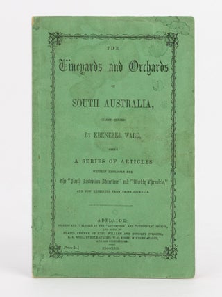 The Vineyards and Orchards of South Australia (First Series) .... being a Series of Articles written expressly for the 'South Australian Advertiser' and 'Weekly Chronicle' and now reprinted from those Journals