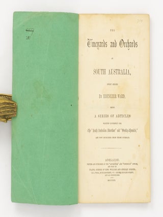The Vineyards and Orchards of South Australia (First Series) .... being a Series of Articles written expressly for the 'South Australian Advertiser' and 'Weekly Chronicle' and now reprinted from those Journals