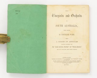 The Vineyards and Orchards of South Australia (First Series) .... being a Series of Articles written expressly for the 'South Australian Advertiser' and 'Weekly Chronicle' and now reprinted from those Journals
