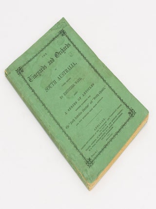 The Vineyards and Orchards of South Australia (First Series) .... being a Series of Articles written expressly for the 'South Australian Advertiser' and 'Weekly Chronicle' and now reprinted from those Journals