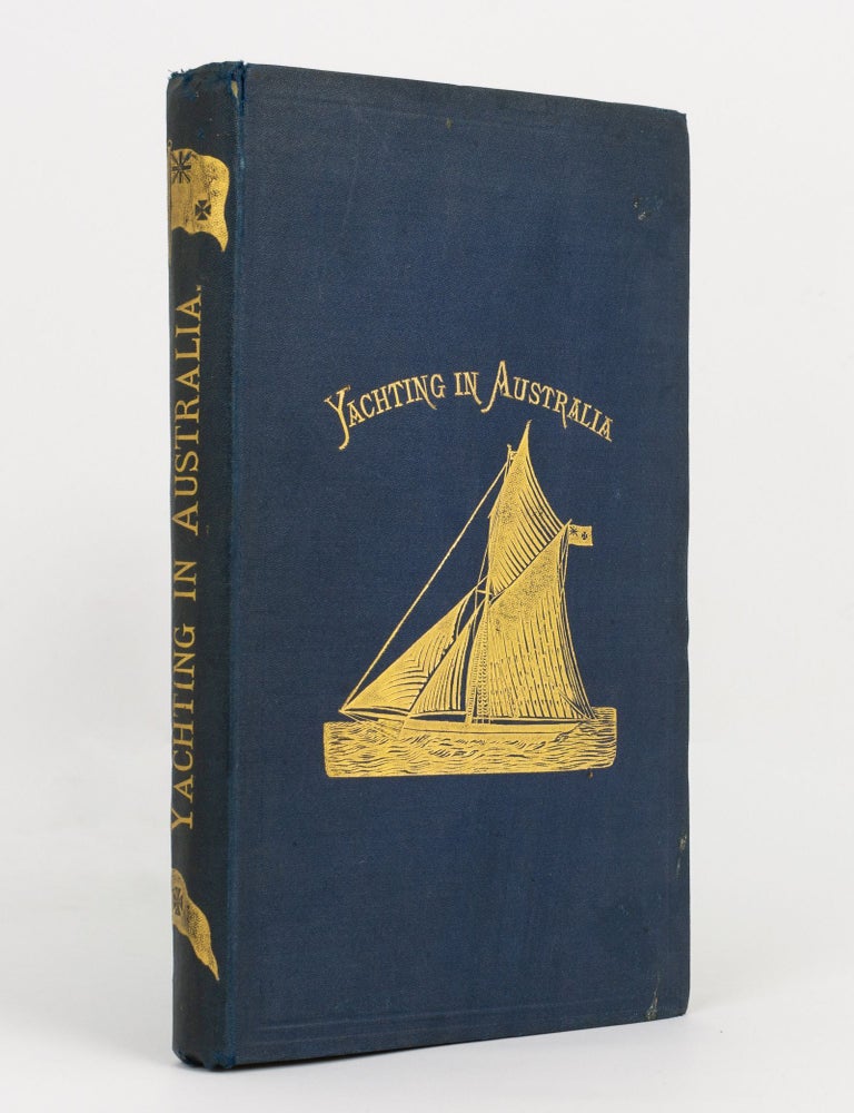 Item #140518 Reminiscences of Twenty-Five Years' Yachting in Australia. An Essay on Manly Sports, a Cruise on Shore .... Notes of a Voyage to China and Japan. William Henry BUNDEY.