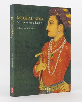 Item #140546 Mughal India. Art, Culture and Empire. Manuscripts and Paintings in the British...