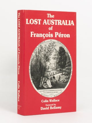 Item #140618 The Lost Australia of Francois Péron. Francois PERON, Colin WALLACE