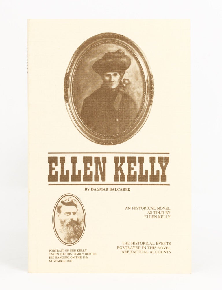 Item #140997 Ellen Kelly. A Biography in novel form as seen from a woman's and mother's point of view. Dagmar BALCAREK.