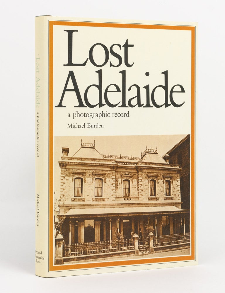 Item #141157 Lost Adelaide. A Photographic Record. Michael BURDEN.
